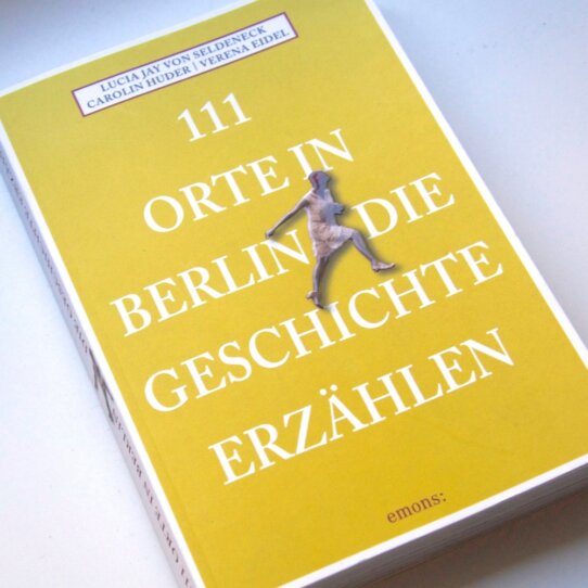 111 Orte in Berlin die Geschichte erzählen 111 Orte in Berlin die Geschichte erzählen