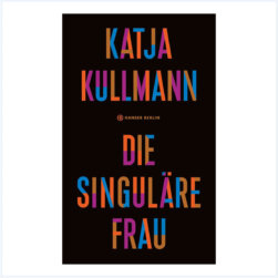 Die Singuläre Frau Katja Kullmann Die Singuläre Frau Katja Kullmann