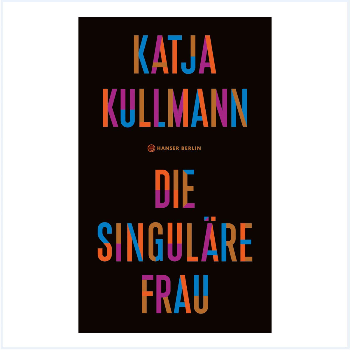Die Singuläre Frau Katja Kullmann Die Singuläre Frau Katja Kullmann