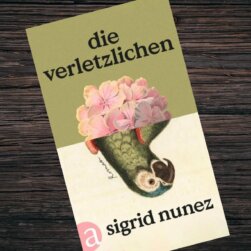 Die Verletzlichen von Sigrid Nunez Die Verletzlichen von Sigrid Nunez