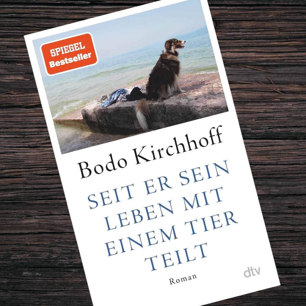 Bodo Kirchhoff – Seit er sein Leben mit einem Tier teilt Bodo Kirchhoff – Seit er sein Leben mit einem Tier teilt