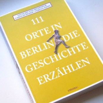 111 Orte in Berlin die Geschichte erzählen