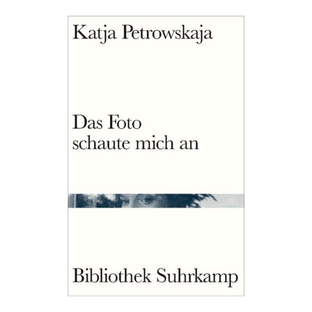 Katja Petrowskaja I Das Foto schaute mich an